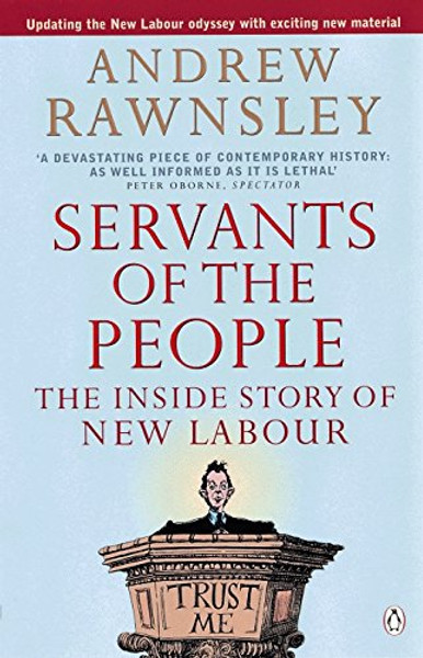 Servants Of The People: The Inside Story Of New Labour