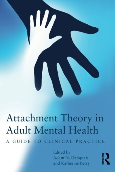 Attachment Theory in Adult Mental Health: A guide to clinical practice