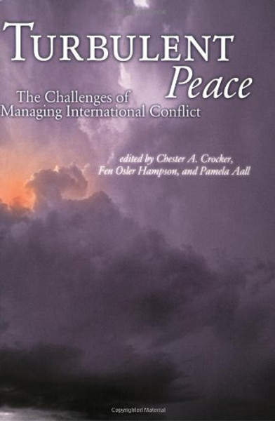 Turbulent Peace: The Challenges of Managing International Conflict