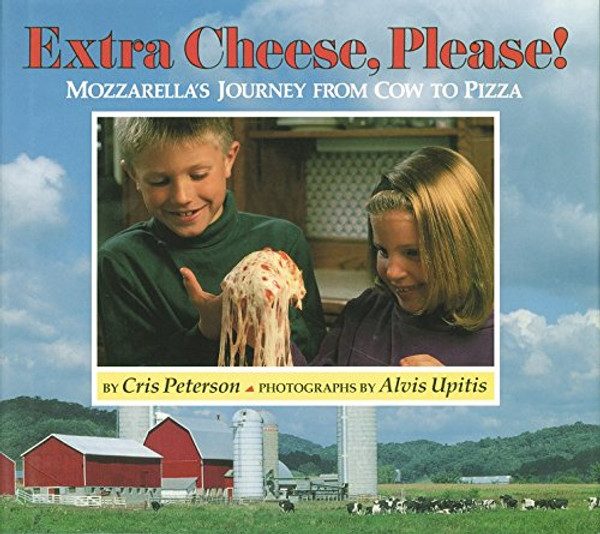 Extra Cheese Please!: Mozzarella's Journey from Cow to Pizza