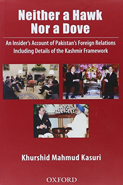 Neither a Hawk Nor a Dove: An Insider's Account of Pakistan's Foreign Relations
