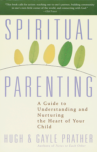 Spiritual Parenting: A Guide to Understanding and Nurturing the Heart of Your Child
