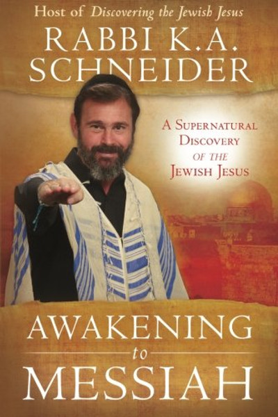 Awakening to Messiah: A Supernatural Discovery of the Jewish Jesus