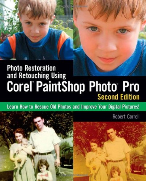 Photo Restoration and Retouching Using Corel PaintShop Photo Pro, Second Edition