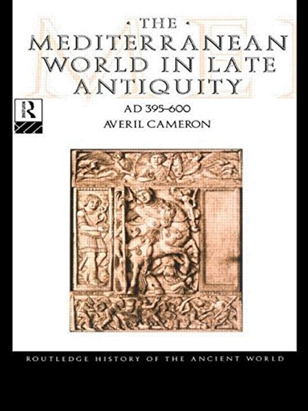 The Mediterranean World in Late Antiquity: AD 395-600 (The Routledge History of the Ancient World)