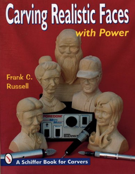 Carving Realistic Faces With Power (Schiffer Book for Carvers)