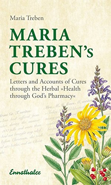 Maria Treben's Cures: Letters and Accounts of Cures through the Herbal Health Through God's Pharmacy