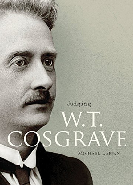 Judging W.T. Cosgrave: The Foundation of the Irish State