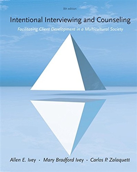 Cengage Advantage Books: Intentional Interviewing and Counseling: Facilitating Client Development in a Multicultural Society (HSE 123 Interviewing Techniques)