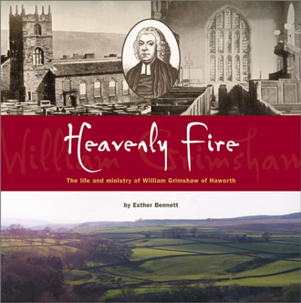 Heavenly Fire: the Life and Ministry of William Grimshaw of Haworth