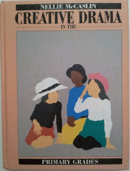 Creative Drama in the Primary Grades: A Handbook for Teachers