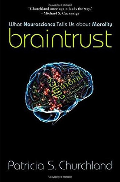 Braintrust: What Neuroscience Tells Us about Morality