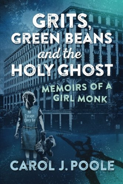 Grits, Green Beans and the Holy Ghost: Memoirs of a Girl Monk