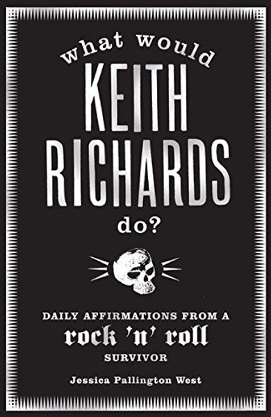 What Would Keith Richards Do?: Daily Affirmations with a Rock and Roll Survivor