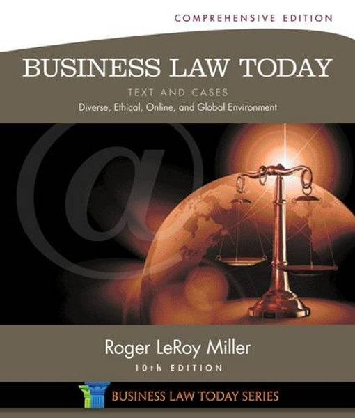 Business Law Today, Comprehensive: Text and Cases: Diverse, Ethical, Online, and Global Environment (Miller Business Law Today Family)
