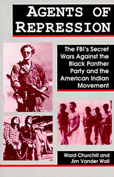 Agents of Repression: The FBI's Secret Wars Against the Black Panther Party and the American Indian Movement