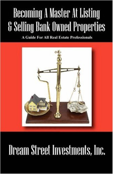 Becoming A Master At Listing & Selling Bank Owned Properties: A Guide For All Real Estate Professionals