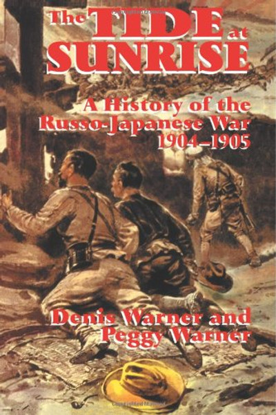 The Tide at Sunrise: A History of the Russo-Japanese War, 1904-05