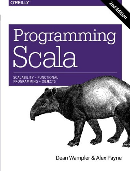 Programming Scala: Scalability = Functional Programming + Objects