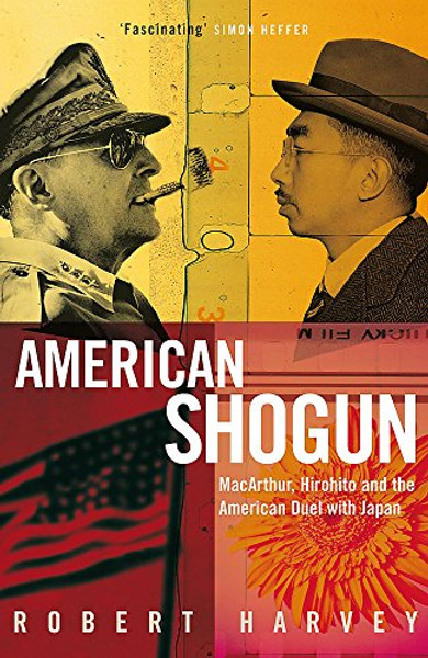 American Shogun: MacArthur, Hirohito and the American Duel with Japan