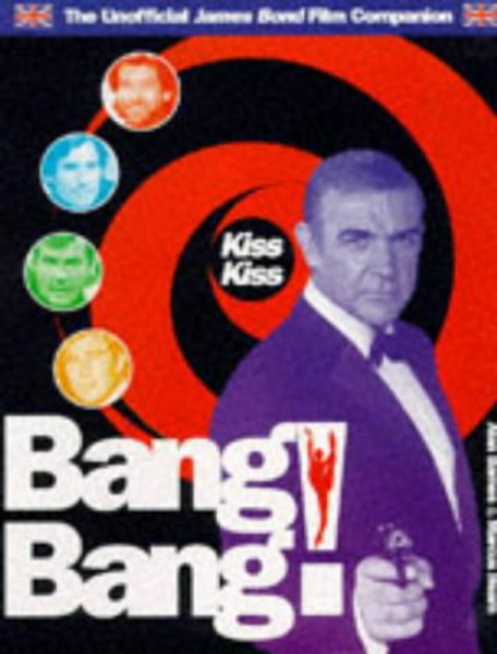 Kiss Kiss Bang Bang! The Unofficial James Bond Film Companion
