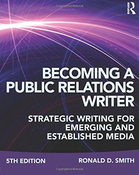 Becoming a Public Relations Writer: Strategic Writing for Emerging and Established Media