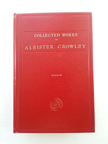 003: The Works of Aleister Crowley: With Portraits (Collected Works of Aleister Crowley) Vol. Three