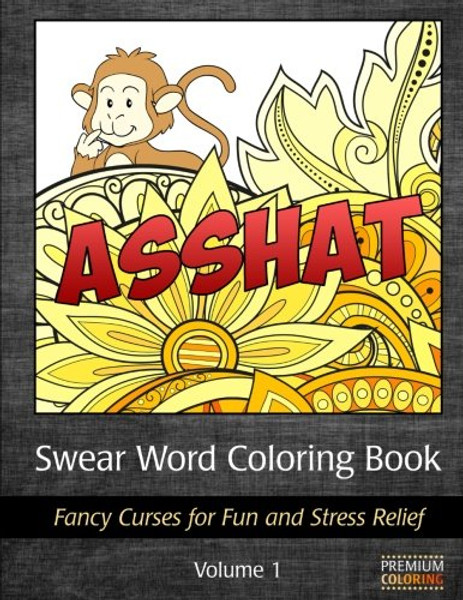 Swear Word Coloring Book: Fancy Curses for Fun and Stress Relief (Swear Word Adult Coloring Books) (Volume 1)