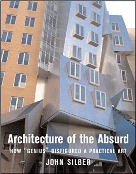 Architecture of the Absurd: How Genius Disfigured a Practical Art