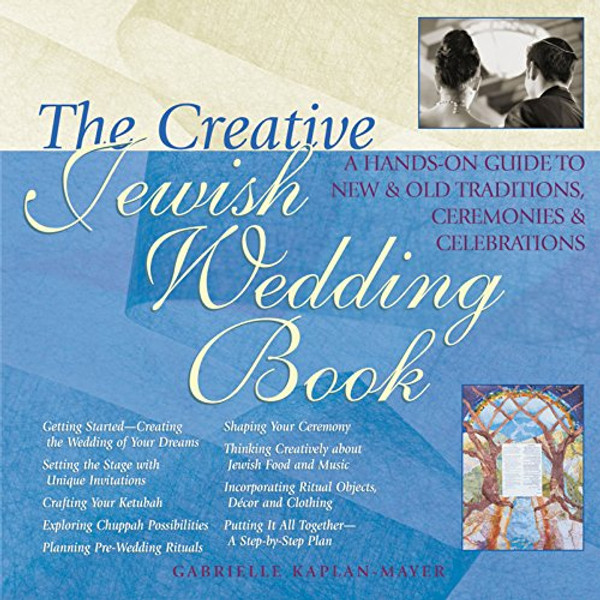 The Creative Jewish Wedding Book: A Hands-On Guide to New & Old Traditions, Ceremonies & Celebrations