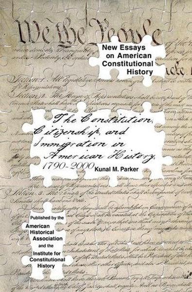 The Constitution, Citizenship, and Immigration in American History, 1790 to 2000 (New Essays on American Constitutional History)