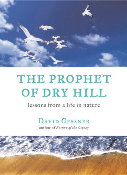 The Prophet of Dry Hill: Lessons From a Life in Nature