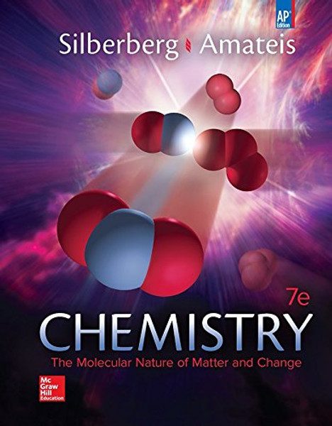 Silberberg, Chemistry: The Molecular Nature of Matter and Change  2015, 7e, AP Student Edition (Reinforced Binding) (AP CHEMISTRY SILBERBERG)