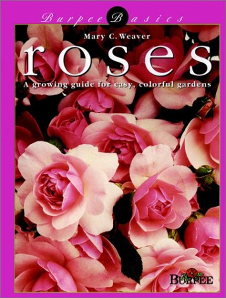 Roses: A Growing Guide for Easy, Colorful Gardens (Burpee Basics)