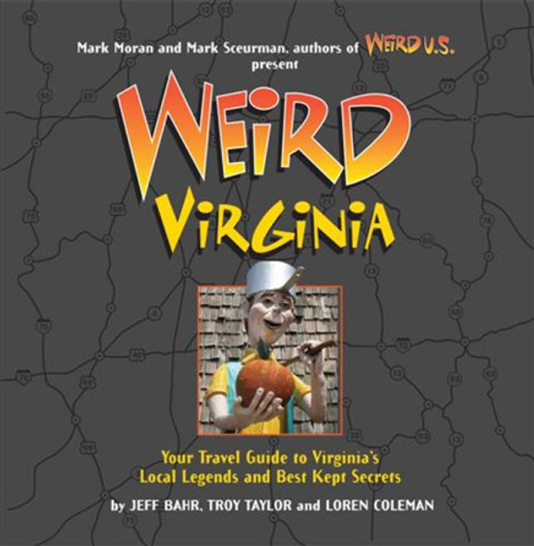 Weird Virginia: Your Travel Guide to Virginia's Local Legends and Best Kept Secrets