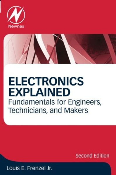 Electronics Explained, Second Edition: Fundamentals for Engineers, Technicians, and Makers