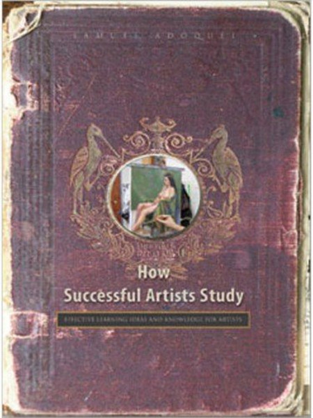 How Successful Artists Study: Effective Learning Ideas and Knowledge for Artisits