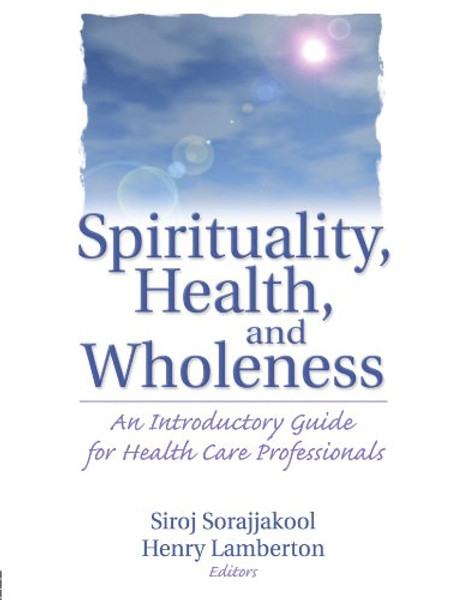 Spirituality, Health, and Wholeness: An Introductory Guide for Health Care Professionals