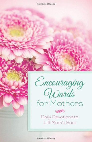 ENCOURAGING WORDS FOR MOTHERS