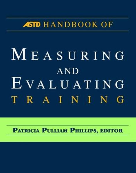 ASTD Handbook of Measuring and Evaluating Training