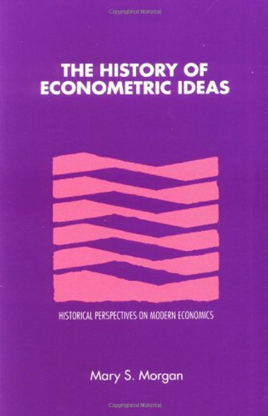 The History of Econometric Ideas (Historical Perspectives on Modern Economics)