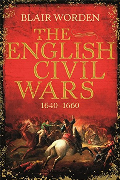 The English Civil Wars: 1640-1660 (Universal History)