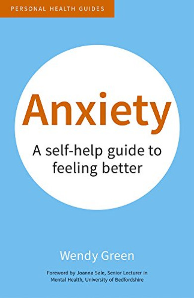 Anxiety: A Self-Help Guide to Feeling Better (Personal Health Guides)