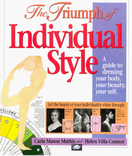 The Triumph of Individual Style: A Guide to Dressing Your Body, Your Beauty, Your Self