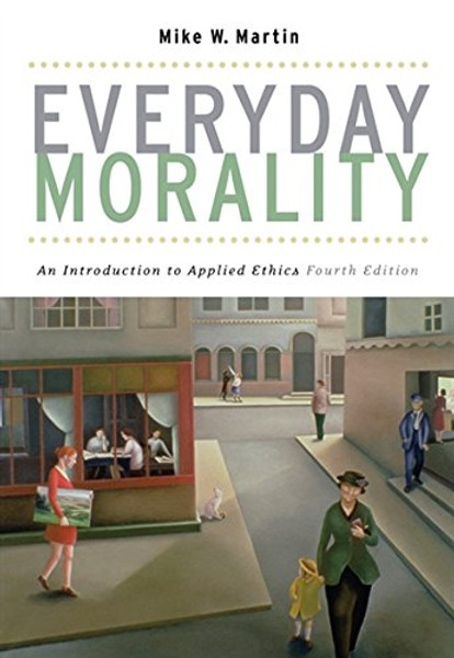 Everyday Morality: An Introduction to Applied Ethics