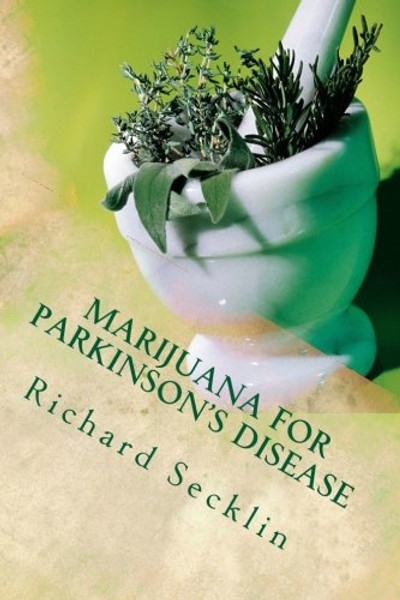 Marijuana for Parkinson's Disease: Cannabis Research & the Miracle Plant for Parkinsons