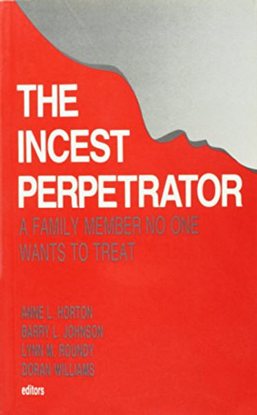The Incest Perpetrator: A Family Member No One Wants to Treat