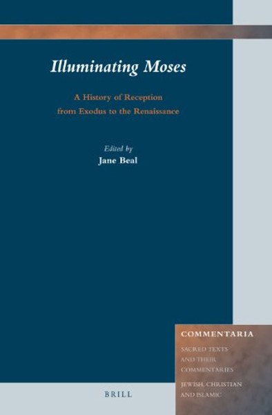 Illuminating Moses: A History of Reception from Exodus to the Renaissance (Commentaria: Sacred Texts and Their Commentaries: Jewish, Christian and Islamic)