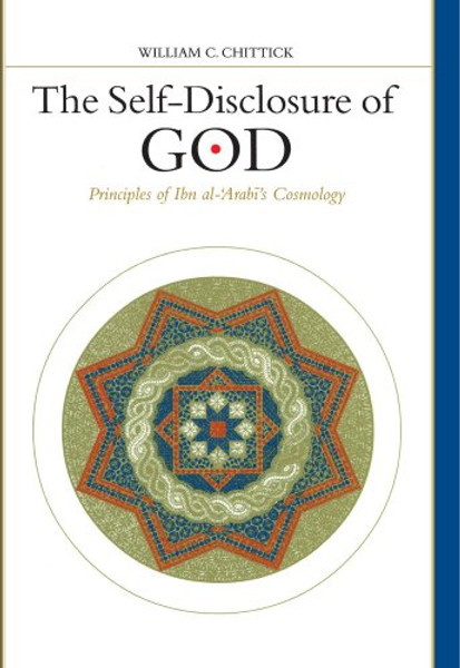 The Self-Disclosure of God: Principles of Ibn Al-'Arabi's Cosmology (Suny Series in Islam)