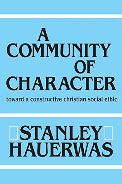 A Community of Character: Toward a Constructive Christian Social Ethic